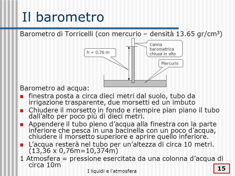 Il barometro Barometro di Torricelli (con mercurio – densità gr/cm3) Canna barometrica. chiusa in alto.