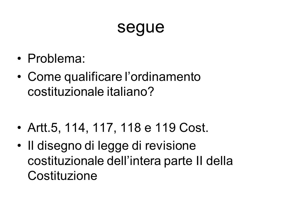 segue Problema: Come qualificare l’ordinamento costituzionale italiano Artt.5, 114, 117, 118 e 119 Cost.