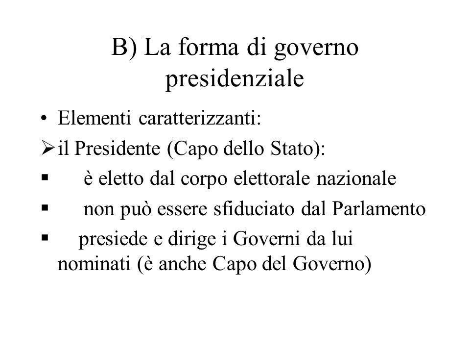 B) La forma di governo presidenziale
