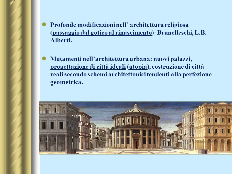 Profonde modificazioni nell’ architettura religiosa (passaggio dal gotico al rinascimento): Brunelleschi, L.B. Alberti.
