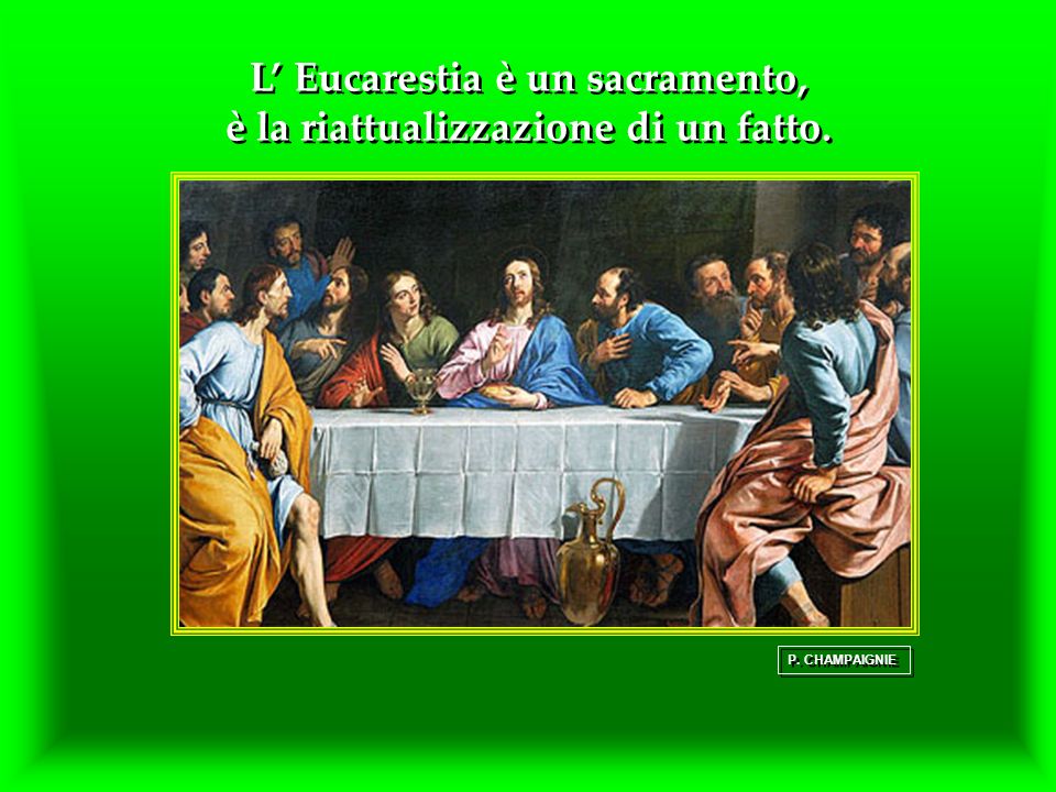 L’ Eucarestia è un sacramento, è la riattualizzazione di un fatto.