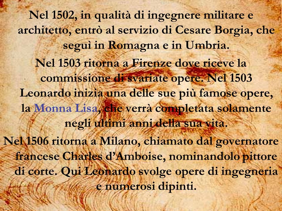 Nel 1502, in qualità di ingegnere militare e architetto, entrò al servizio di Cesare Borgia, che seguì in Romagna e in Umbria.