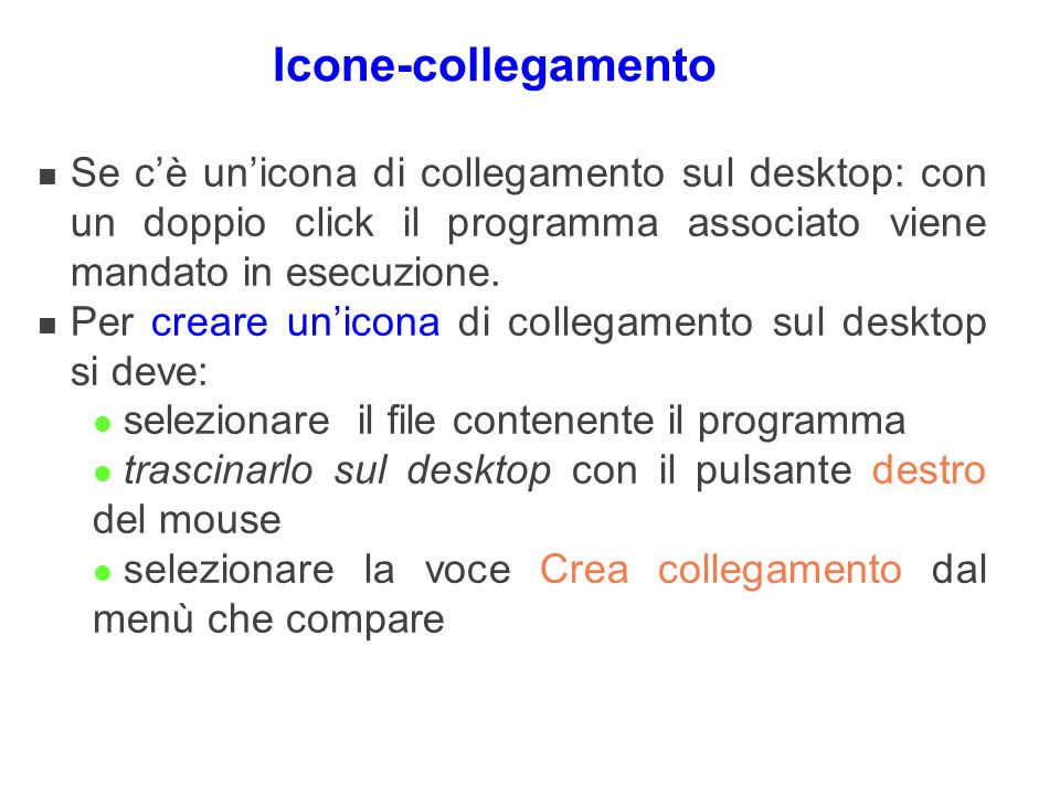 Icone-collegamento Se c’è un’icona di collegamento sul desktop: con un doppio click il programma associato viene mandato in esecuzione.