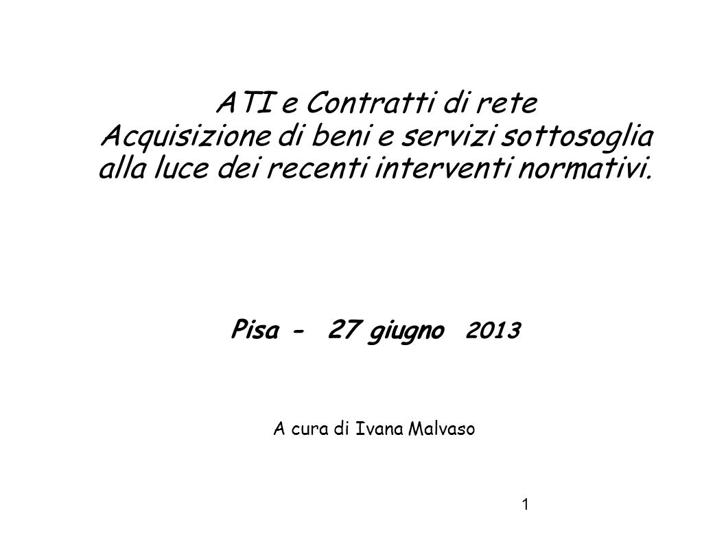 ATI e Contratti di rete Acquisizione di beni e servizi sottosoglia alla luce dei recenti interventi normativi. Pisa - 27 giugno