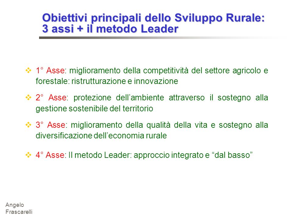 Obiettivi principali dello Sviluppo Rurale: 3 assi + il metodo Leader