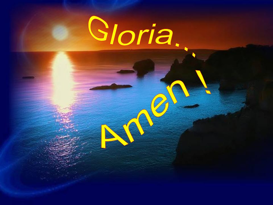 Gloria... Amen !
