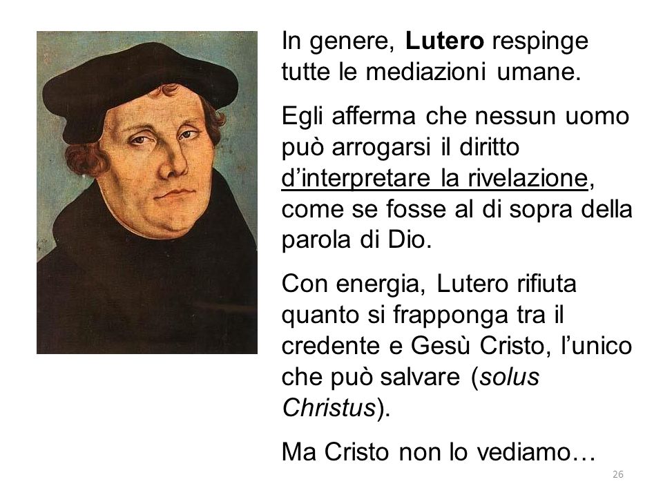 In genere, Lutero respinge tutte le mediazioni umane.