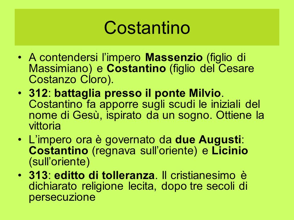 Costantino A contendersi l’impero Massenzio (figlio di Massimiano) e Costantino (figlio del Cesare Costanzo Cloro).