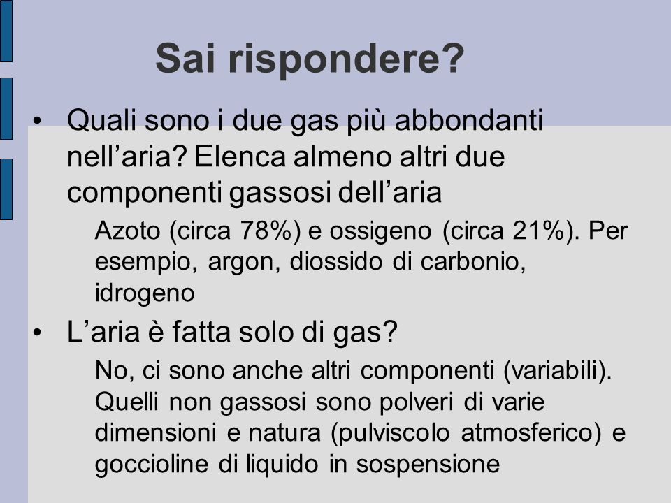 Sai rispondere Quali sono i due gas più abbondanti nell’aria Elenca almeno altri due componenti gassosi dell’aria.