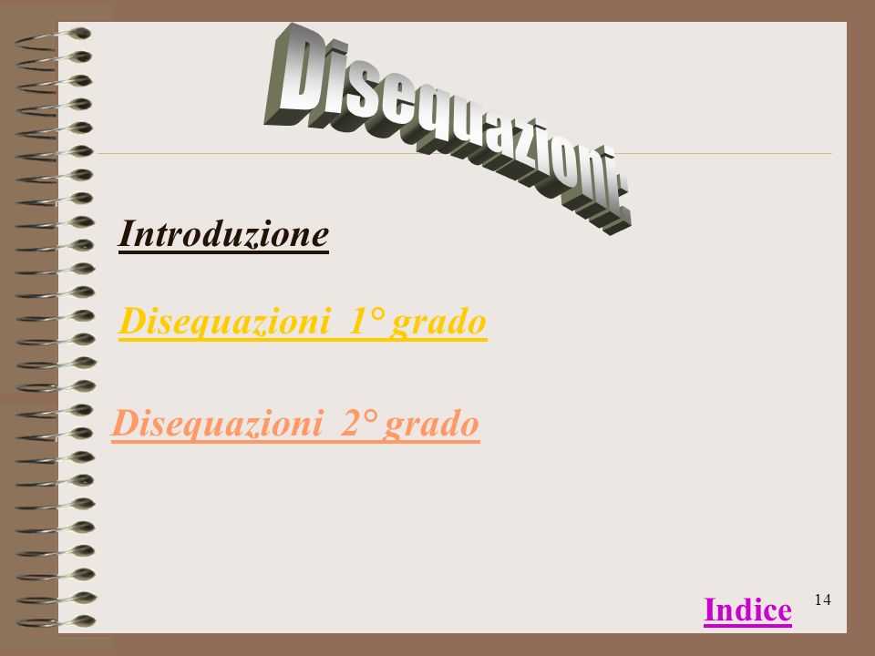 Disequazioni: Introduzione Disequazioni 1° grado Disequazioni 2° grado