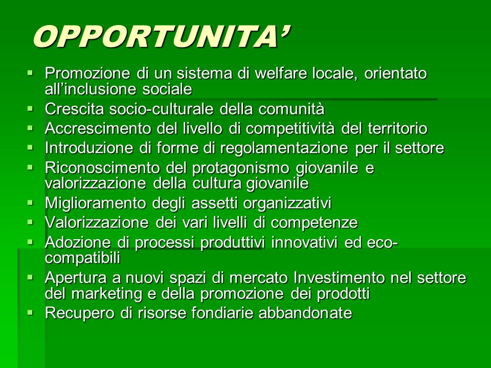 OPPORTUNITA’ Promozione di un sistema di welfare locale, orientato all’inclusione sociale. Crescita socio-culturale della comunità.