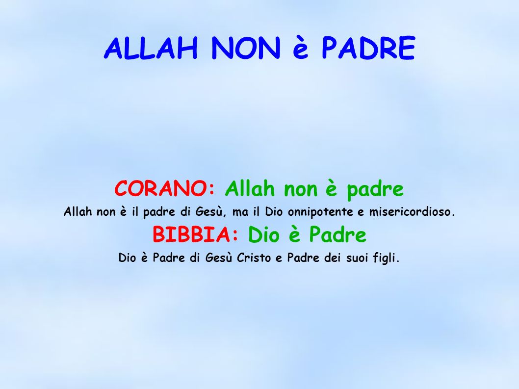 ALLAH NON è PADRE CORANO: Allah non è padre BIBBIA: Dio è Padre
