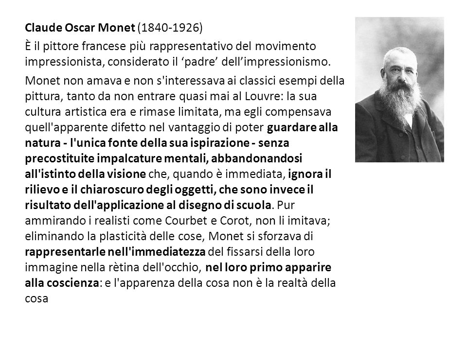 Claude Oscar Monet ( ) È il pittore francese più rappresentativo del movimento impressionista, considerato il ‘padre’ dell’impressionismo.