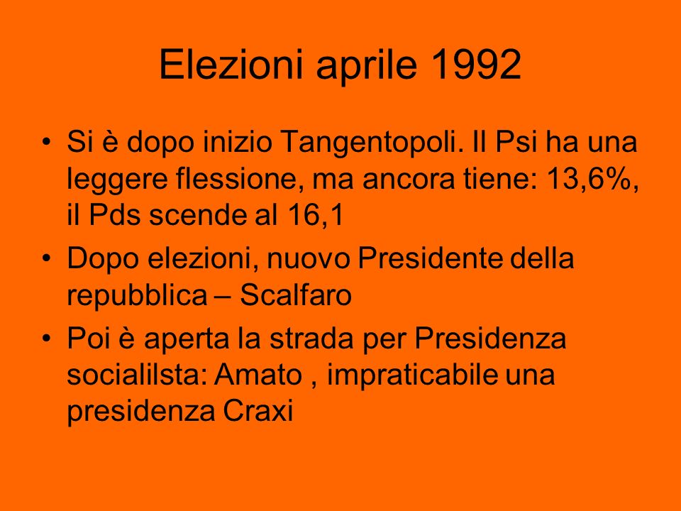 Elezioni aprile 1992 Si è dopo inizio Tangentopoli. Il Psi ha una leggere flessione, ma ancora tiene: 13,6%, il Pds scende al 16,1.