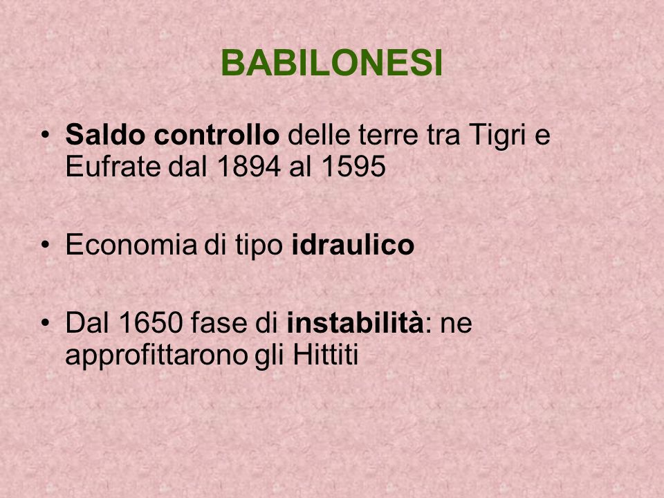 BABILONESI Saldo controllo delle terre tra Tigri e Eufrate dal 1894 al Economia di tipo idraulico.