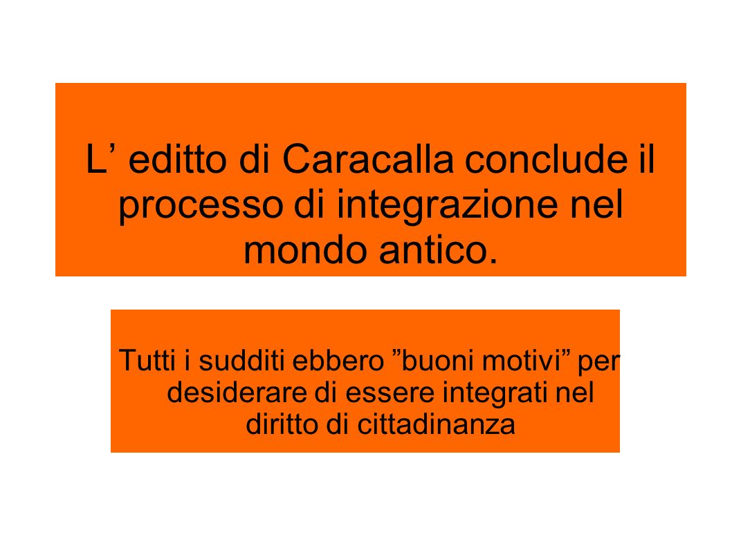 L’ editto di Caracalla conclude il processo di integrazione nel mondo antico.
