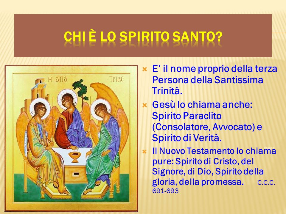 Chi è lo Spirito Santo E’ il nome proprio della terza Persona della Santissima Trinità.