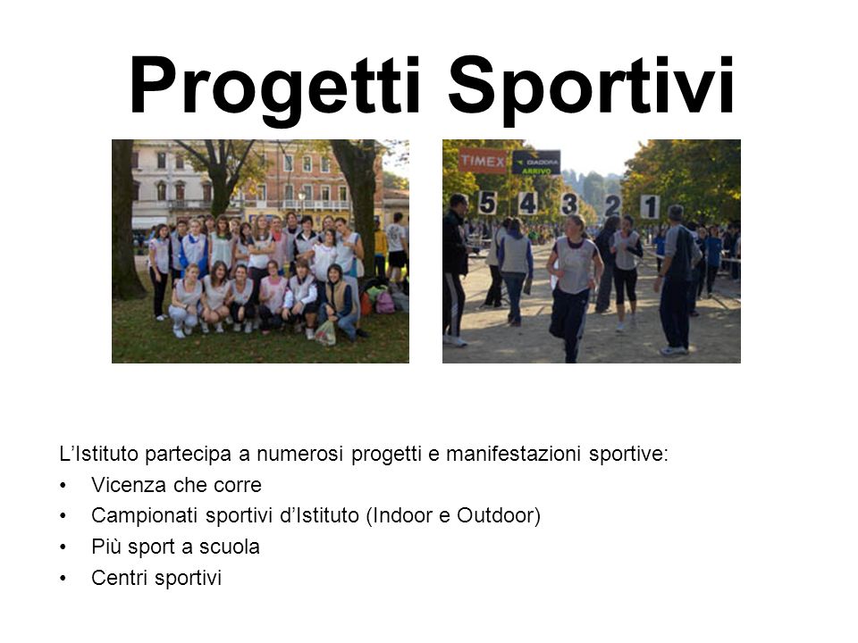 Progetti Sportivi L’Istituto partecipa a numerosi progetti e manifestazioni sportive: Vicenza che corre.