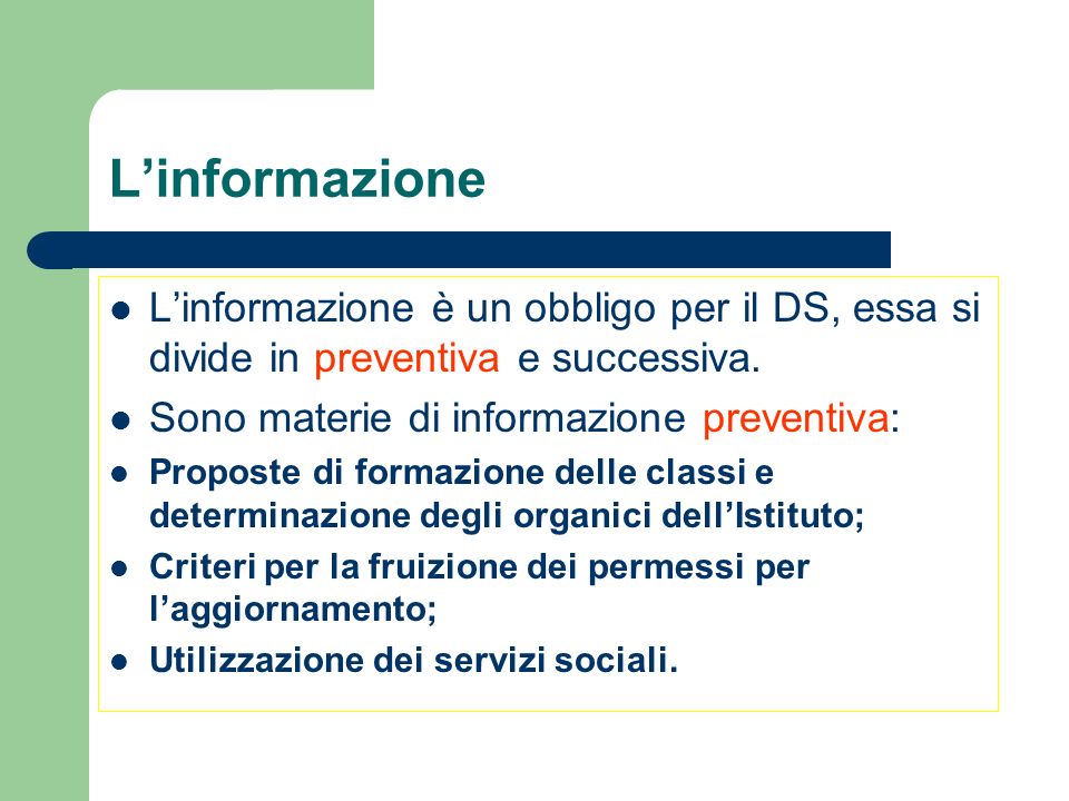 L’informazione L’informazione è un obbligo per il DS, essa si divide in preventiva e successiva. Sono materie di informazione preventiva: