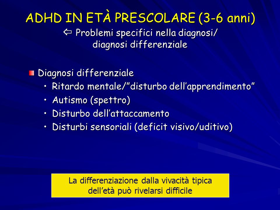 ADHD IN ETÀ PRESCOLARE (3-6 anni)  Problemi specifici nella diagnosi/ diagnosi differenziale