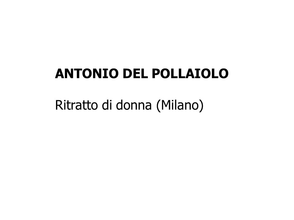 ANTONIO DEL POLLAIOLO Ritratto di donna (Milano)