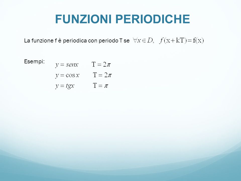 FUNZIONI PERIODICHE La funzione f è periodica con periodo T se Esempi: