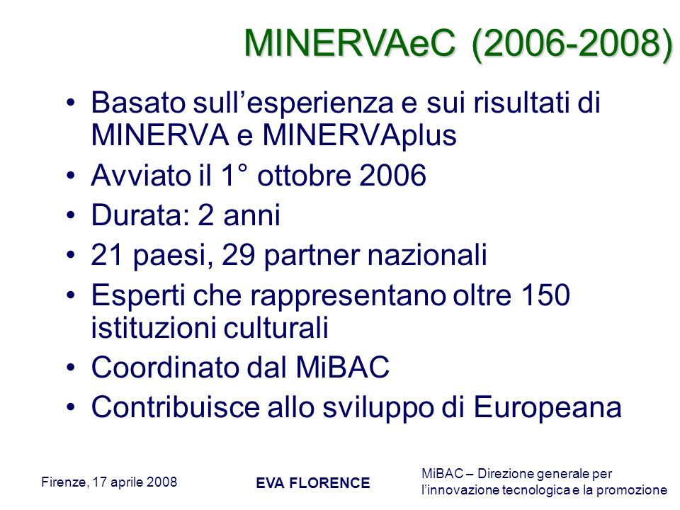 MINERVAeC ( ) Basato sull’esperienza e sui risultati di MINERVA e MINERVAplus. Avviato il 1° ottobre