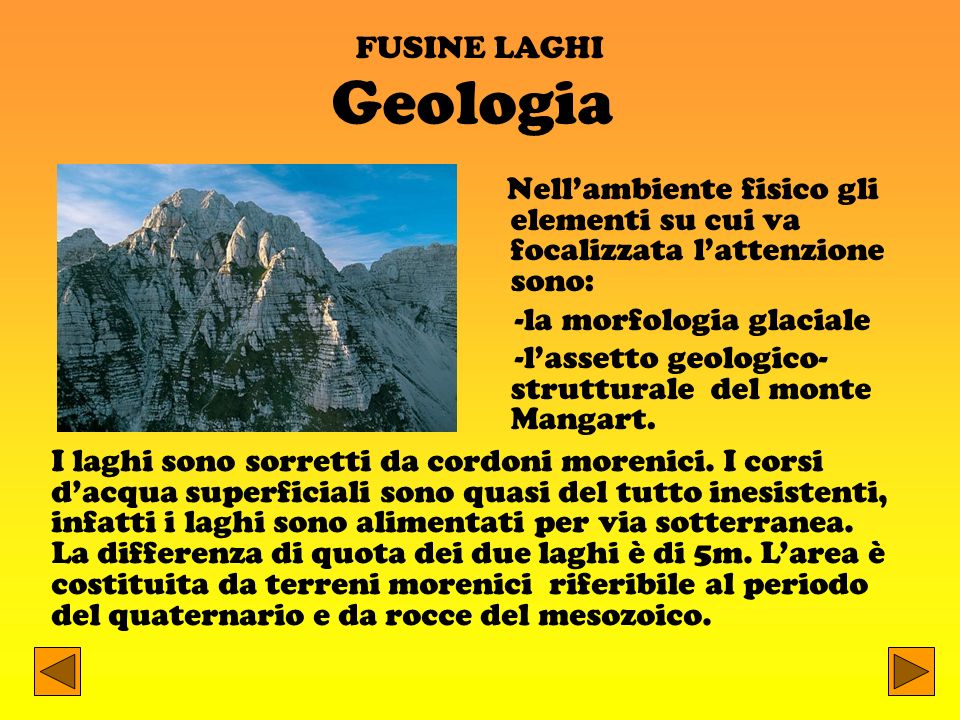 FUSINE LAGHI Geologia. Nell’ambiente fisico gli elementi su cui va focalizzata l’attenzione sono: -la morfologia glaciale.
