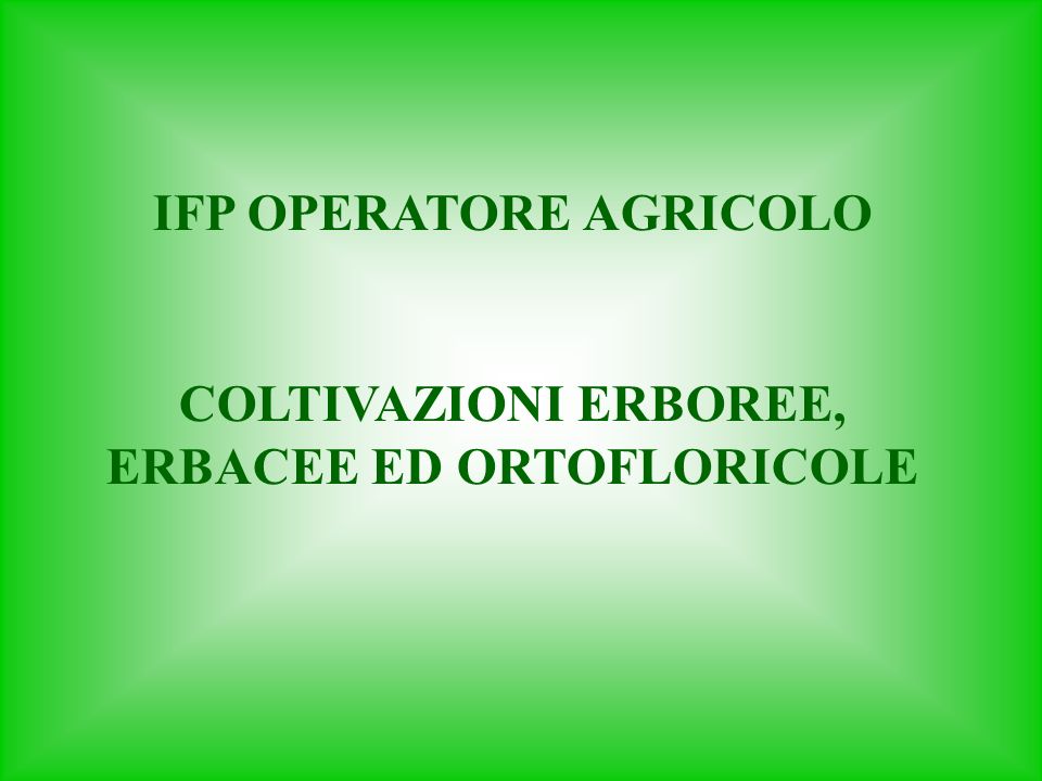 IFP OPERATORE AGRICOLO COLTIVAZIONI ERBOREE, ERBACEE ED ORTOFLORICOLE
