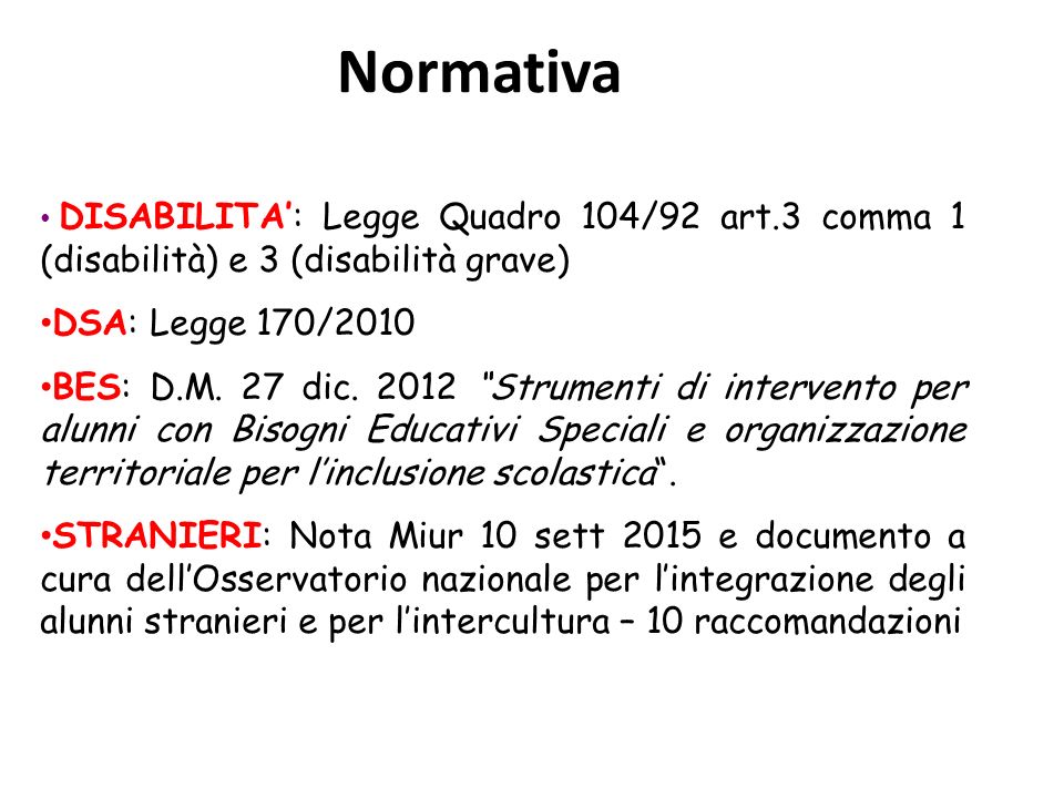 Normativa DISABILITA’: Legge Quadro 104/92 art.3 comma 1 (disabilità) e 3 (disabilità grave) DSA: Legge 170/2010.