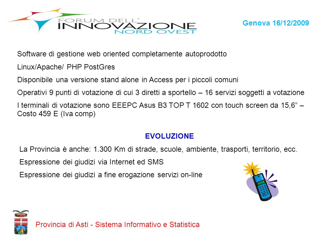 Genova 16/12/2009 Software di gestione web oriented completamente autoprodotto. Linux/Apache/ PHP PostGres.