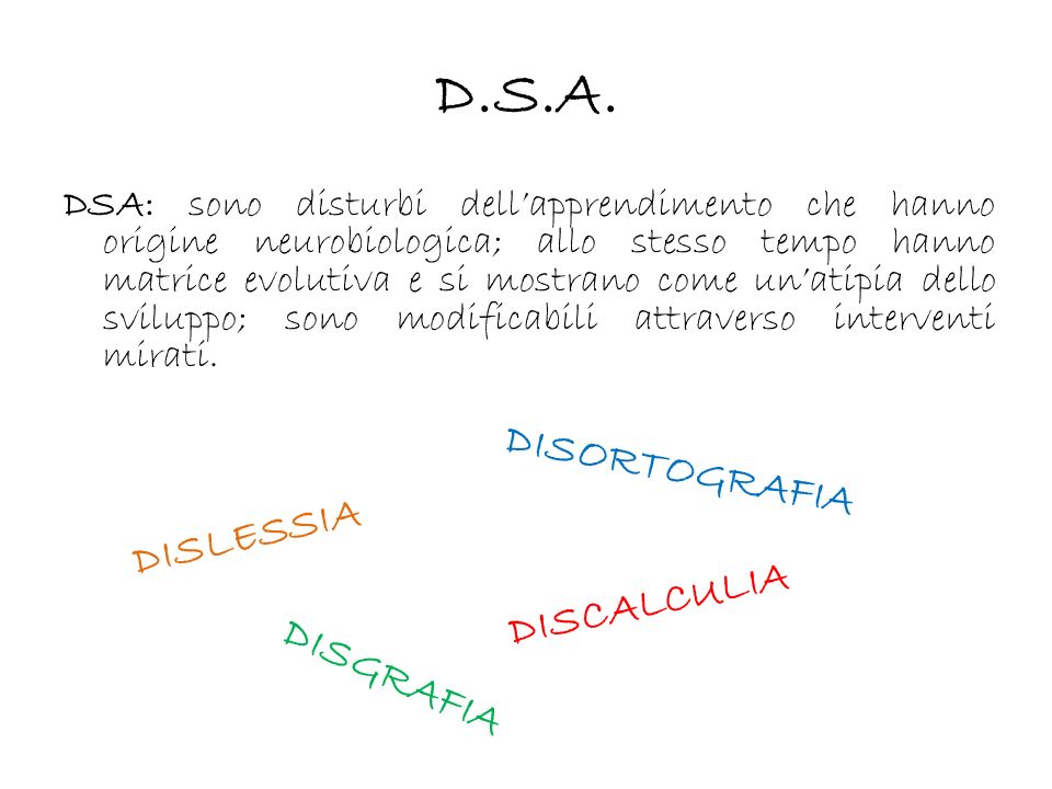 D.S.A. DISORTOGRAFIA DISLESSIA DISCALCULIA DISGRAFIA