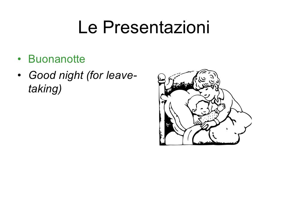 Le Presentazioni Buonanotte Good night (for leave-taking)