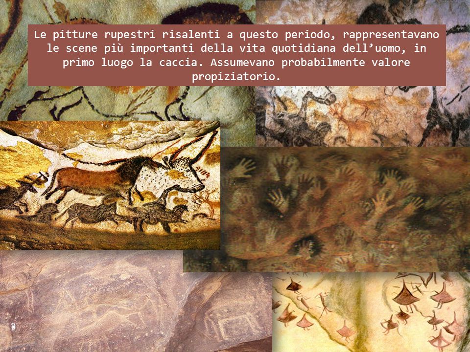 Le pitture rupestri risalenti a questo periodo, rappresentavano le scene più importanti della vita quotidiana dell’uomo, in primo luogo la caccia.