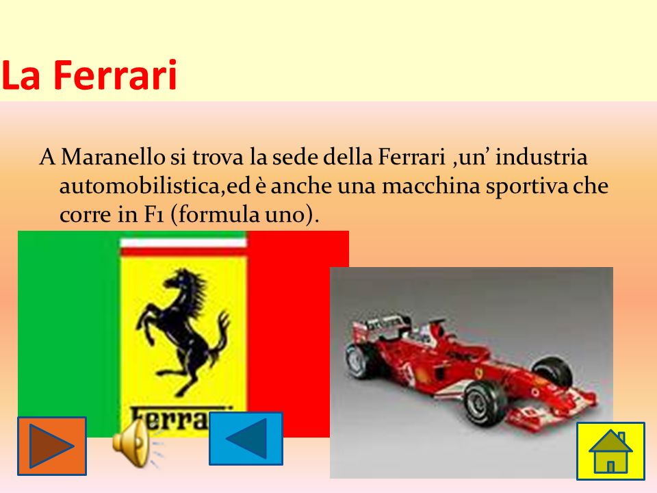 La Ferrari A Maranello si trova la sede della Ferrari ,un’ industria automobilistica,ed è anche una macchina sportiva che corre in F1 (formula uno).