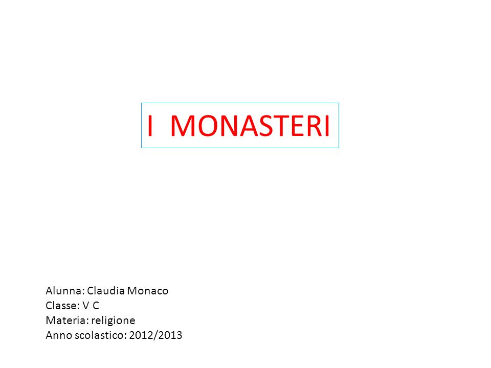I MONASTERI Alunna: Claudia Monaco Classe: V C Materia: religione
