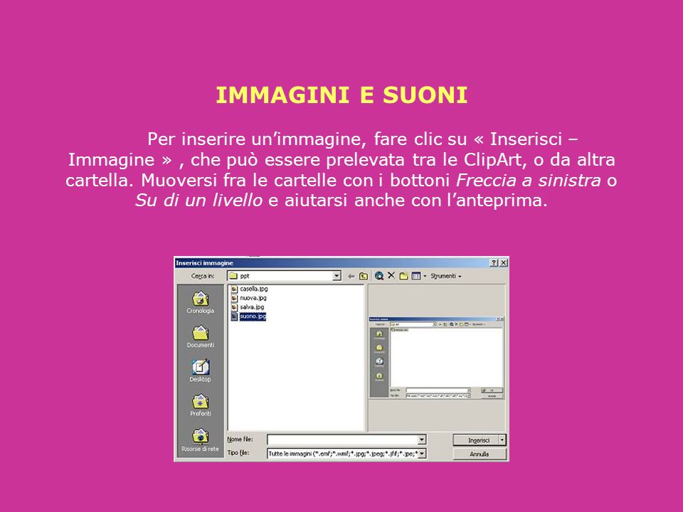 IMMAGINI E SUONI Per inserire un’immagine, fare clic su « Inserisci – Immagine » , che può essere prelevata tra le ClipArt, o da altra cartella.