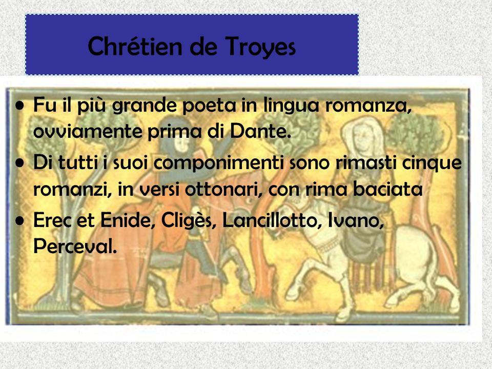 Chrétien de Troyes Fu il più grande poeta in lingua romanza, ovviamente prima di Dante.