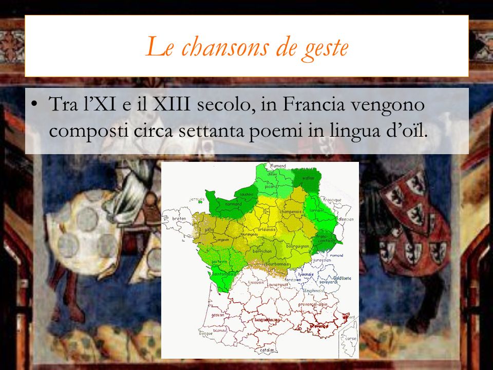 Le chansons de geste Tra l’XI e il XIII secolo, in Francia vengono composti circa settanta poemi in lingua d’oïl.
