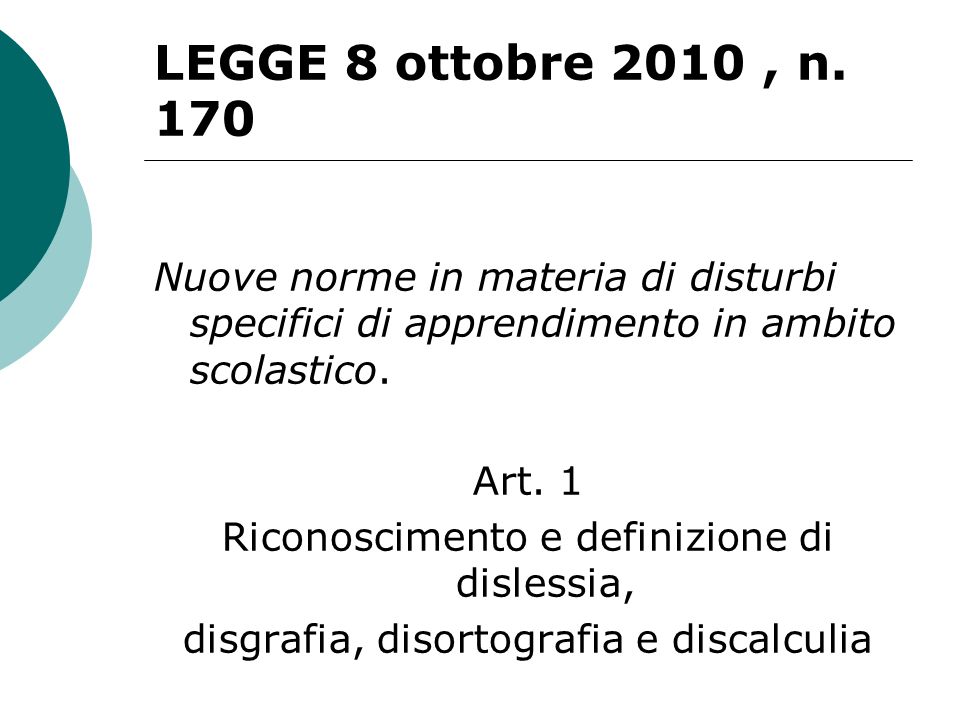 LEGGE 8 ottobre 2010 , n. 170 Nuove norme in materia di disturbi specifici di apprendimento in ambito scolastico.