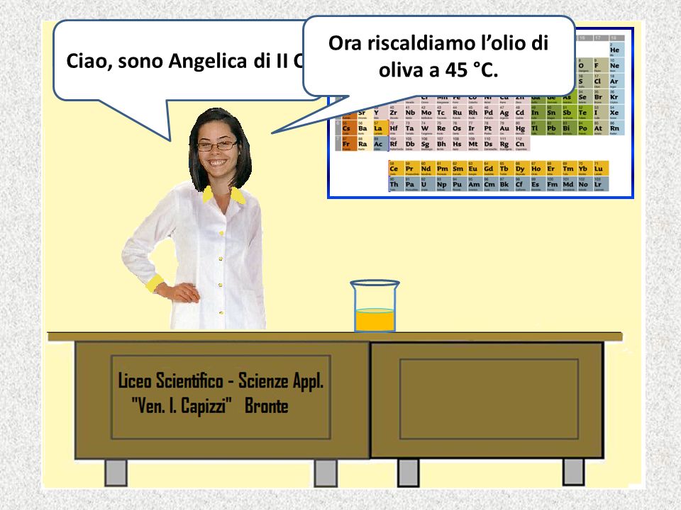 Ciao, sono Angelica di II C. Ora riscaldiamo l’olio di oliva a 45 °C.