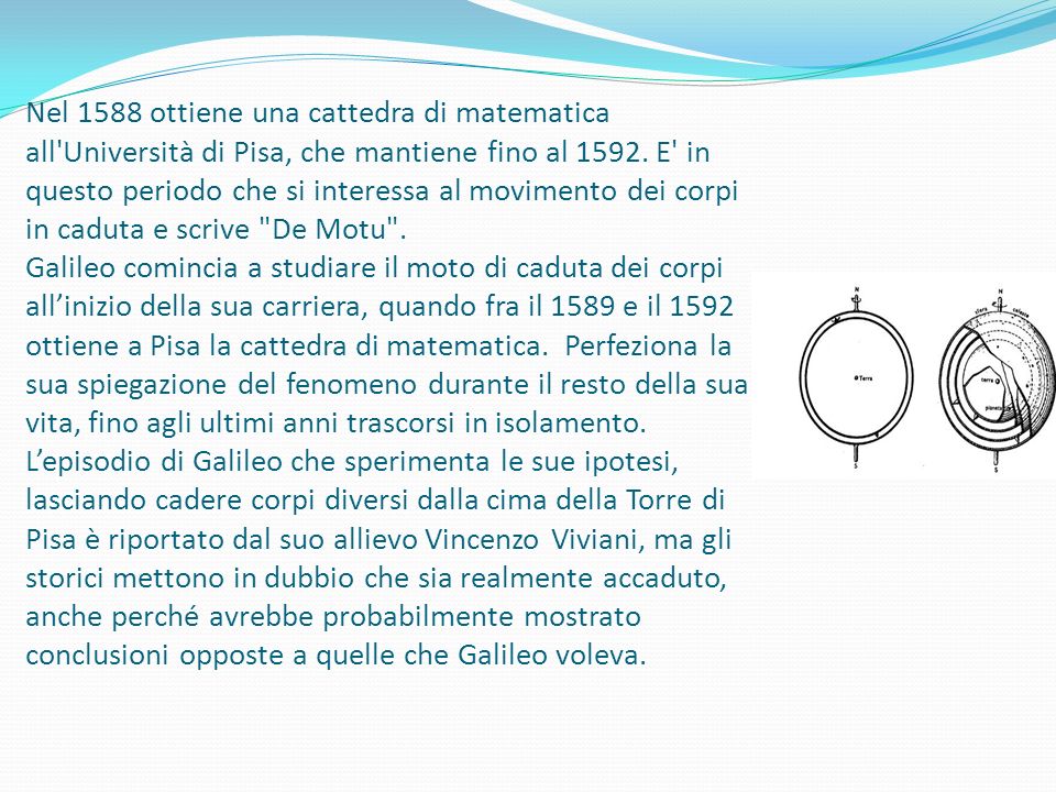 Nel 1588 ottiene una cattedra di matematica all Università di Pisa, che mantiene fino al 1592.