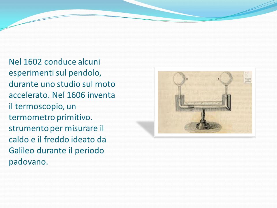 Nel 1602 conduce alcuni esperimenti sul pendolo, durante uno studio sul moto accelerato.