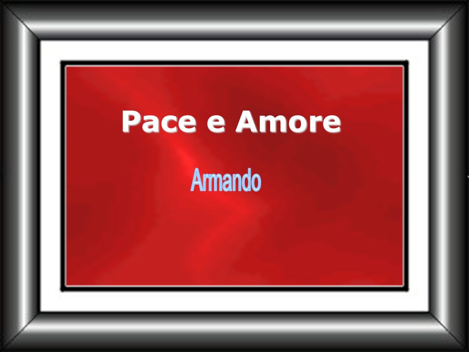 Pace e Amore Armando