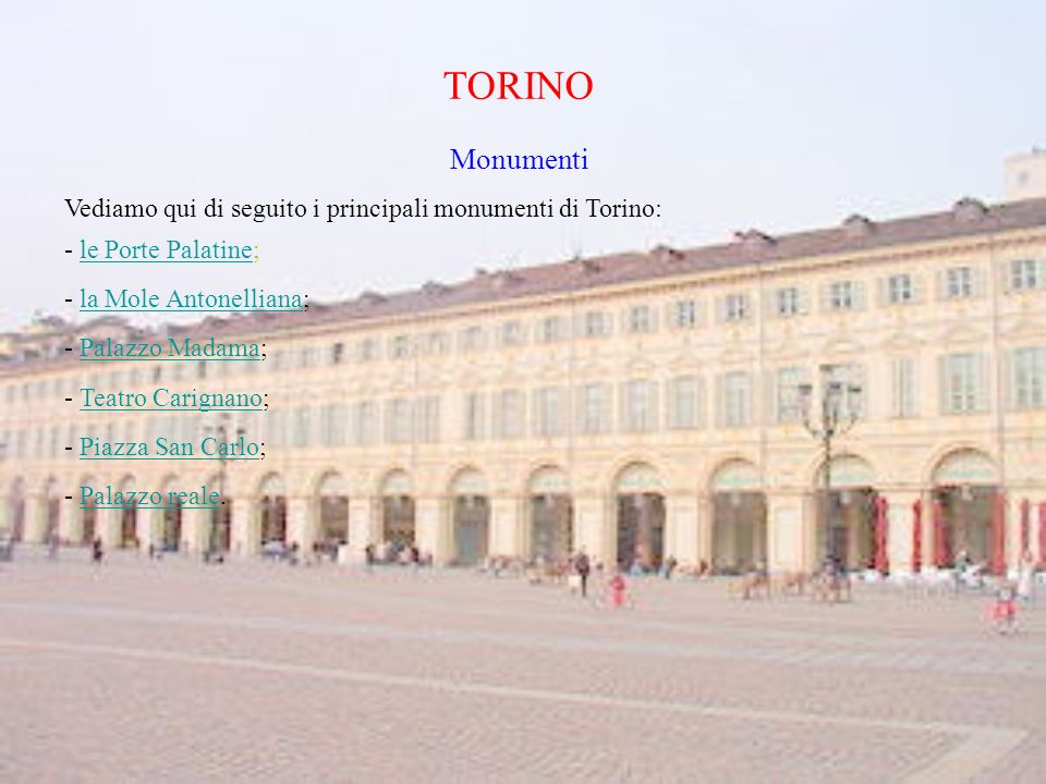 TORINO Monumenti. Vediamo qui di seguito i principali monumenti di Torino: - le Porte Palatine; - la Mole Antonelliana;
