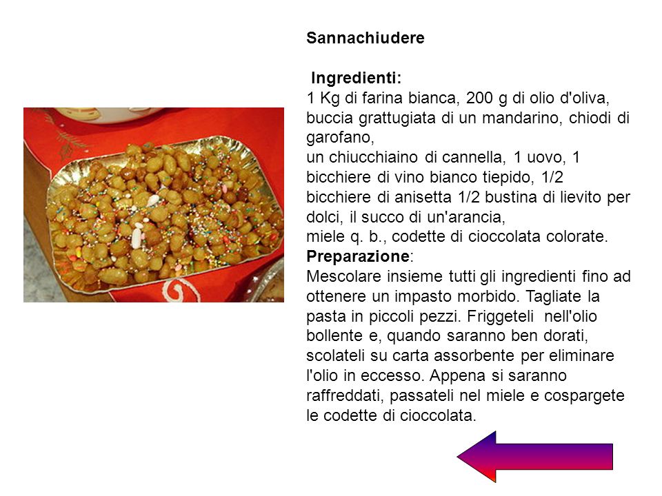 Sannachiudere Ingredienti: 1 Kg di farina bianca, 200 g di olio d oliva, buccia grattugiata di un mandarino, chiodi di garofano,