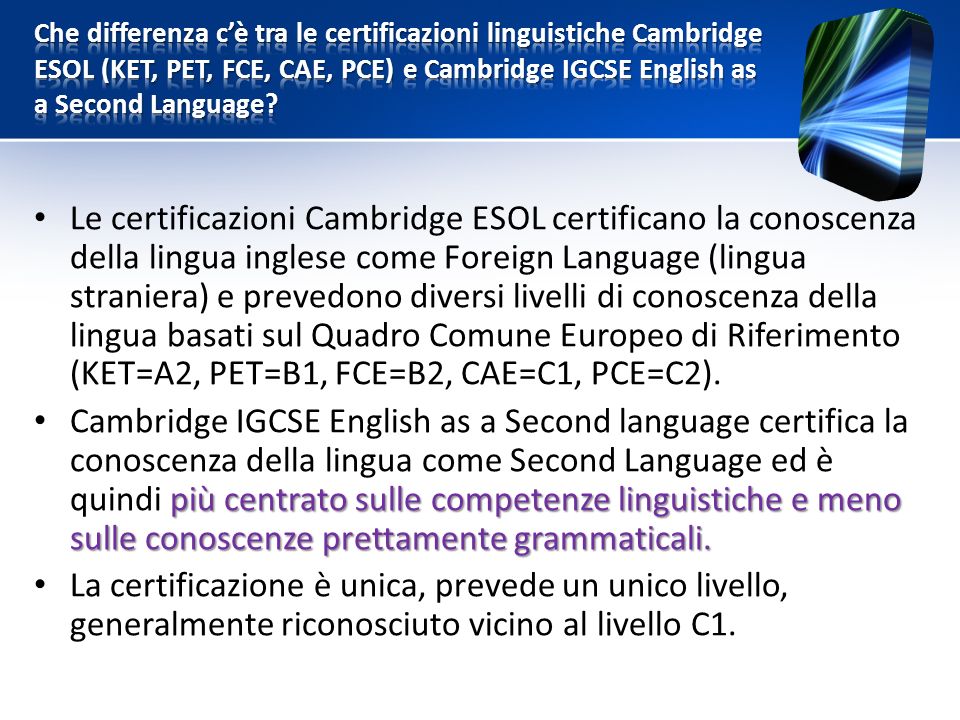 Che differenza c’è tra le certificazioni linguistiche Cambridge ESOL (KET, PET, FCE, CAE, PCE) e Cambridge IGCSE English as a Second Language