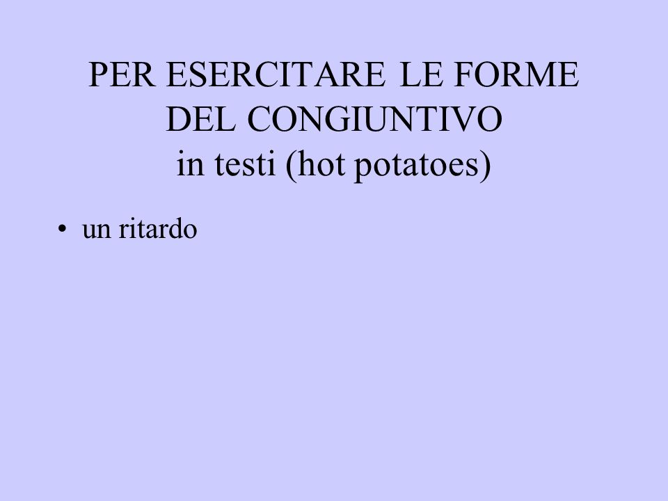 PER ESERCITARE LE FORME DEL CONGIUNTIVO in testi (hot potatoes)