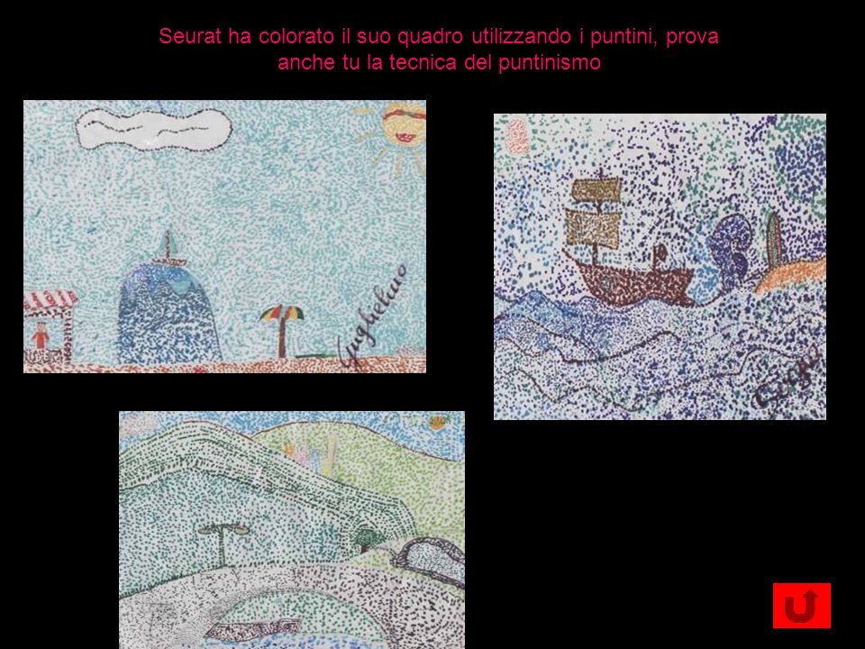 Seurat ha colorato il suo quadro utilizzando i puntini, prova anche tu la tecnica del puntinismo