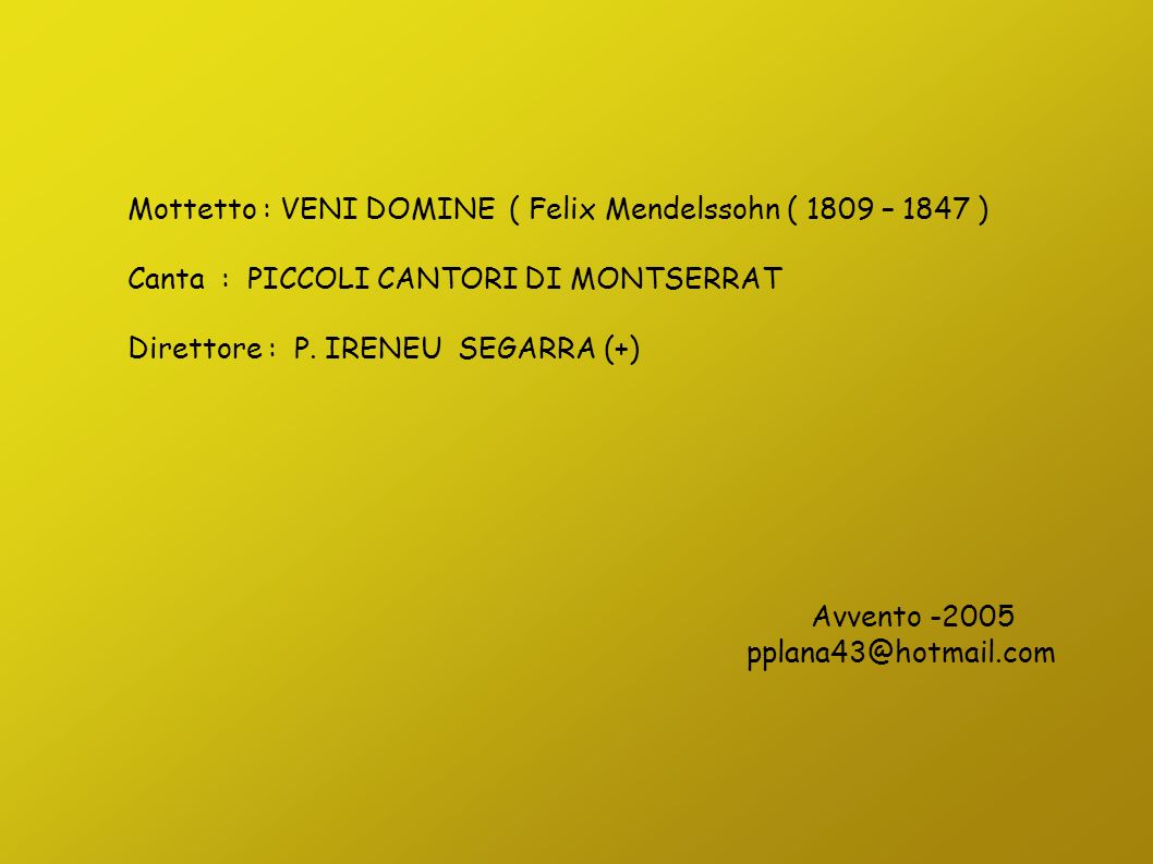 Mottetto : VENI DOMINE ( Felix Mendelssohn ( 1809 – 1847 ) Canta : PICCOLI CANTORI DI MONTSERRAT Direttore : P.